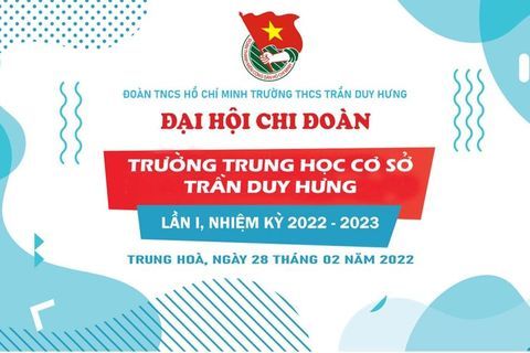 ĐOÀN THÀNH NIÊN TRƯỜNG THCS TRẦN DUY HƯNG TỔ CHỨC THÀNH CÔNG ĐẠI HỘI CHI ĐOÀN LẦN THỨ NHẤT, NHIỆM KỲ 2022 - 2023